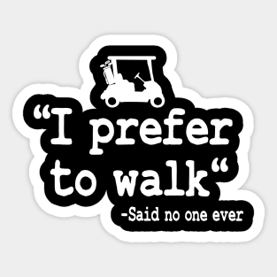 I Prefer To Walk Funny Quote Golfing Golf Cart Sticker